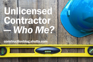 Unlicensed Contractor &ndash; Who Me, Construction Blog, Kathleen Krak, Shutts & Bowen LLP