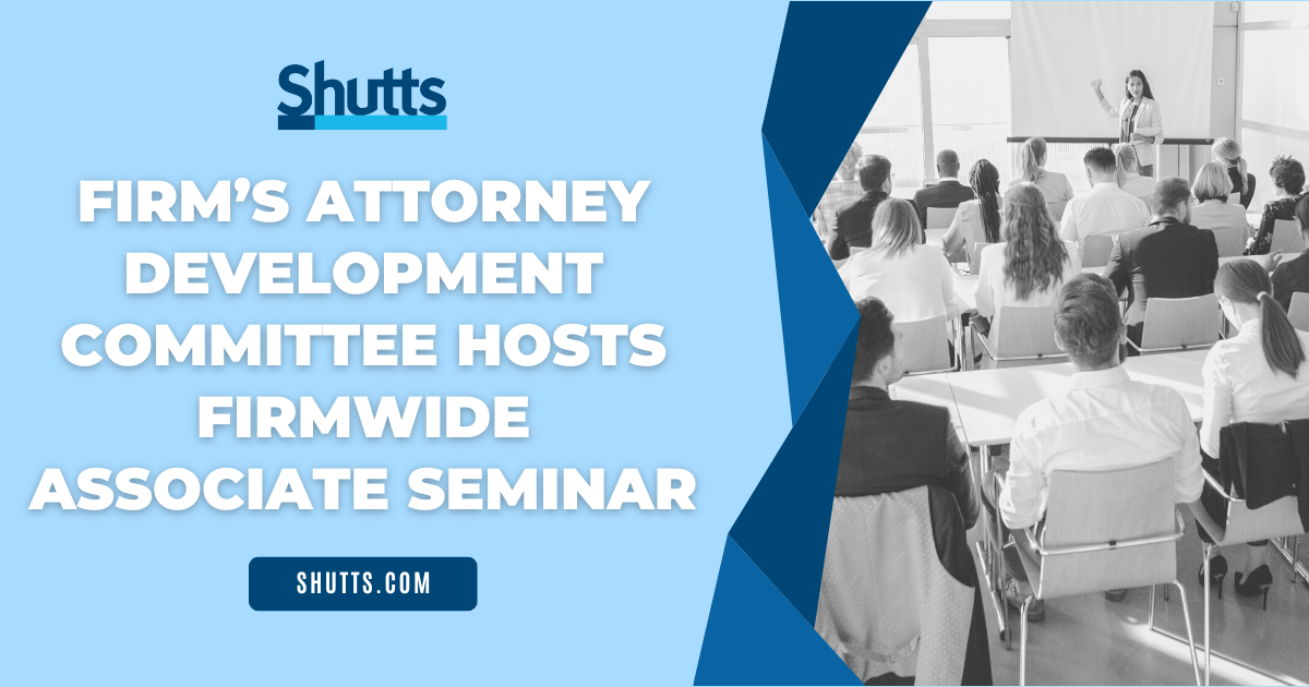 Firm’s Attorney Development Committee Hosts Firmwide Associate Seminar Firm’s Attorney Development Committee Hosts Firmwide Associate Seminar