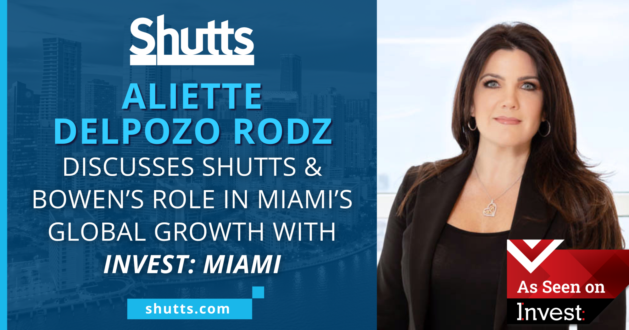 Aliette DelPozo Rodz Discusses Shutts & Bowen&rsquo;s Role in Miami&rsquo;s Global Growth with Invest: Miami