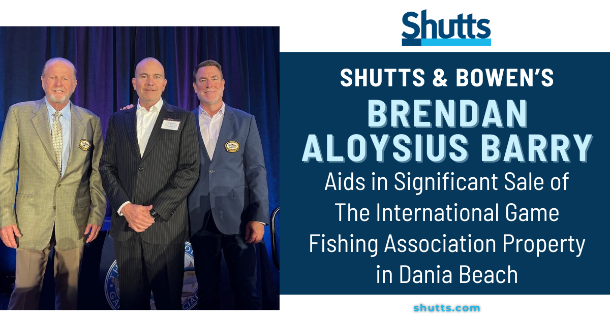 Shutts & Bowen&rsquo;s Brendan Aloysius Barry Aids in Significant Sale of The International Game Fishing Association property in Dania Beach