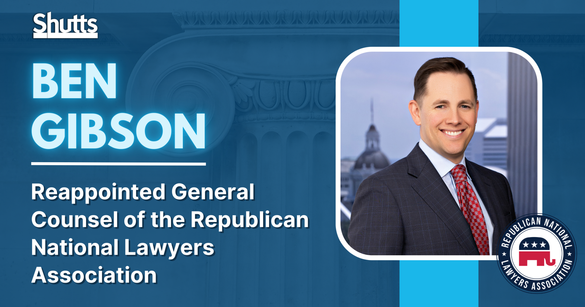 Ben Gibson Reappointed General Counsel of the Republican National Lawyers Association
