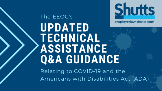 On April 23, 2020, the Equal Employment Opportunity Commission (&ldquo;EEOC&rdquo;) updated its Technical Assistance Q&A Guidance relating to COVID-19 and the Americans with Disabilities Act ("ADA") to clarify that employers are permitted to administer mandatory COVID-19 tests on employees before allowing them to enter the workplace without violating the ADA&rsquo;s prohibition against medical examinations.