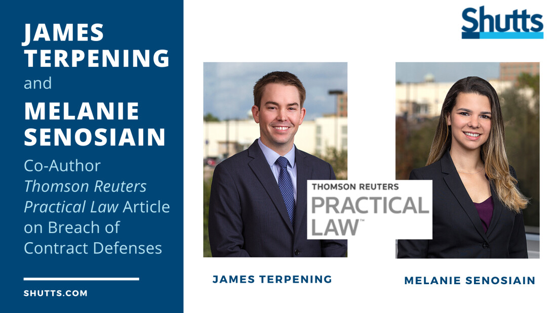 James Terpening and Melanie Senosiain Co-Author Thomson Reuters Practical Law Article on Breach of Contract Defenses James Terpening and Melanie Senosiain Co-Author Thomson Reuters Practical Law Article on Breach of Contract Defenses