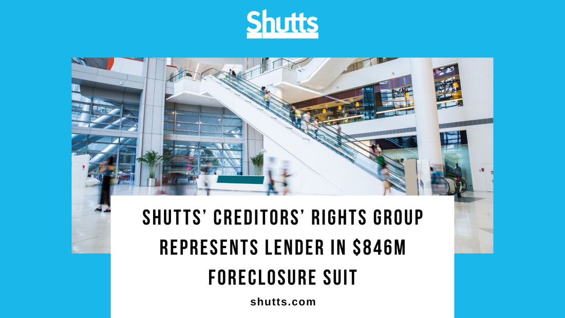 Shutts&rsquo; Creditors&rsquo; Rights Group Represents Lender in $846M Foreclosure Suit