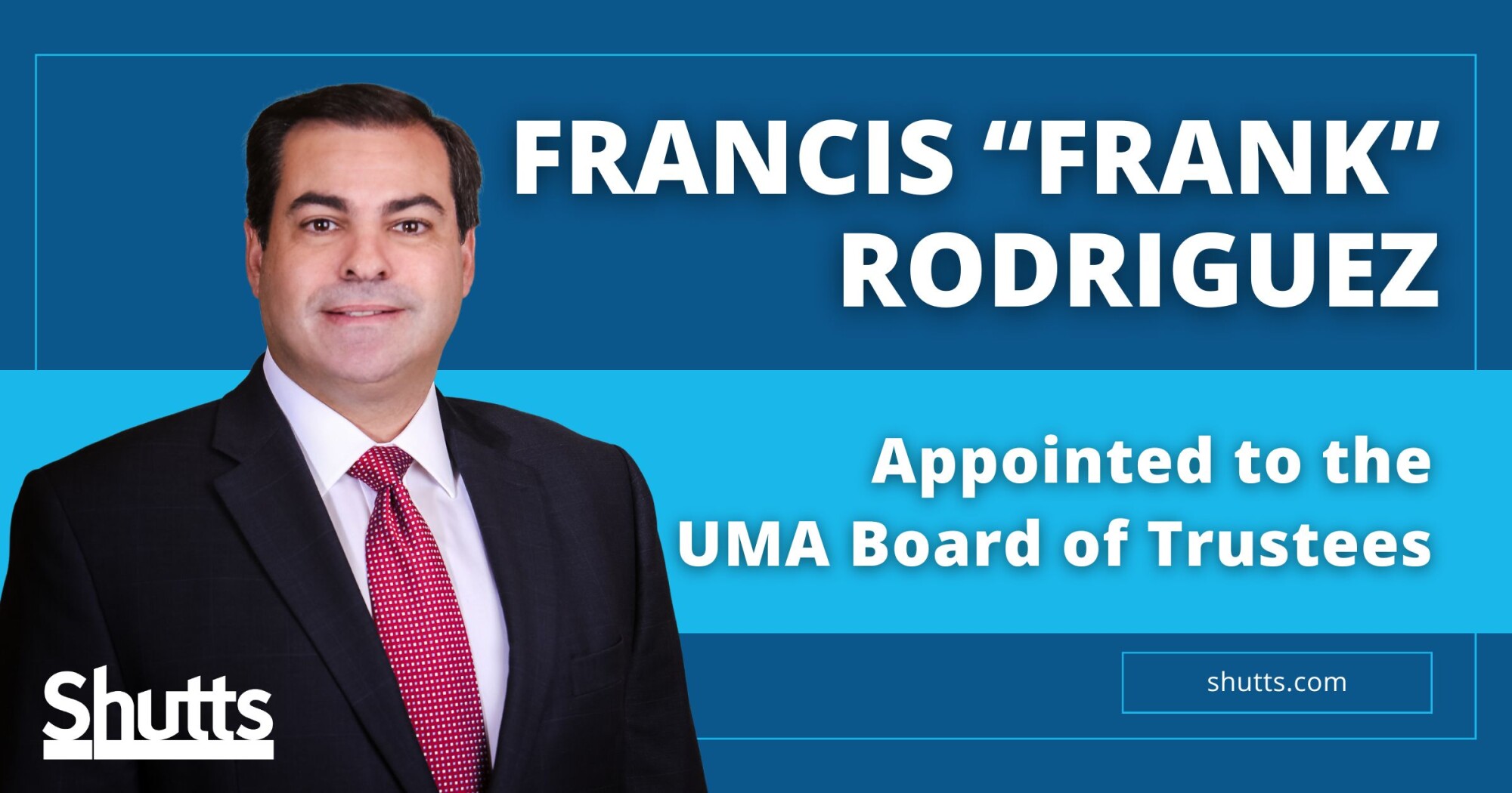 Francis “Frank” Rodriguez Appointed to the UMA Board of Trustees Francis “Frank” Rodriguez Appointed to the UMA Board of Trustees