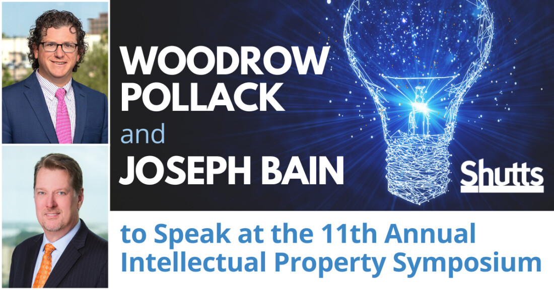 Woodrow Pollack and Joseph Bain to Speak at the 11th Annual Intellectual Property Symposium Woodrow Pollack and Joseph Bain to Speak at the 11th Annual Intellectual Property Symposium