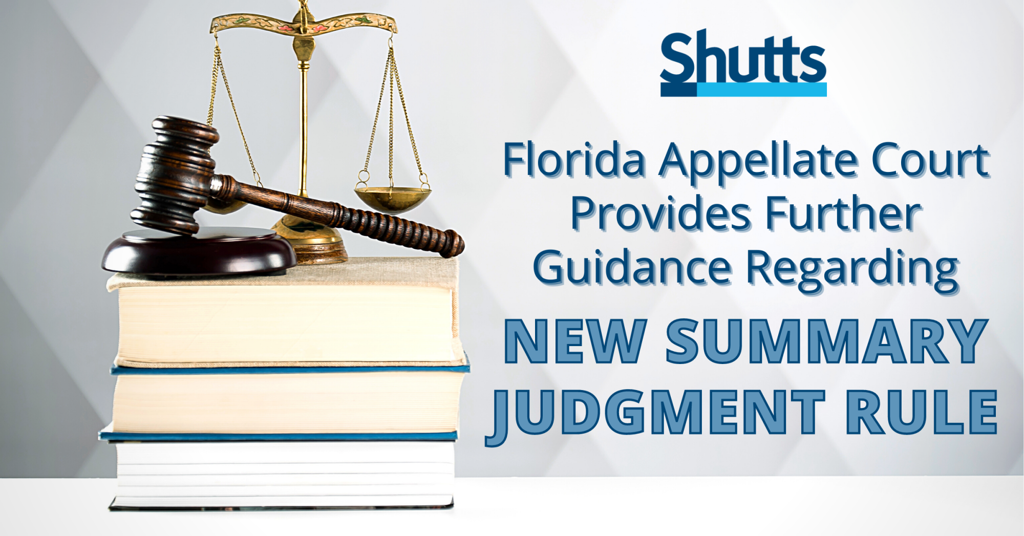 Florida Appellate Court Provides Further Guidance Regarding New Summary Judgment Rule Florida Appellate Court Provides Further Guidance Regarding New Summary Judgment Rule