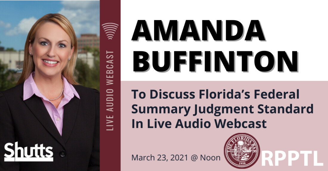 Amanda Buffinton to Discuss Florida’s Federal Summary Judgment Standard In Live Audio Webcast Amanda Buffinton to Discuss Florida’s Federal Summary Judgment Standard In Live Audio Webcast
