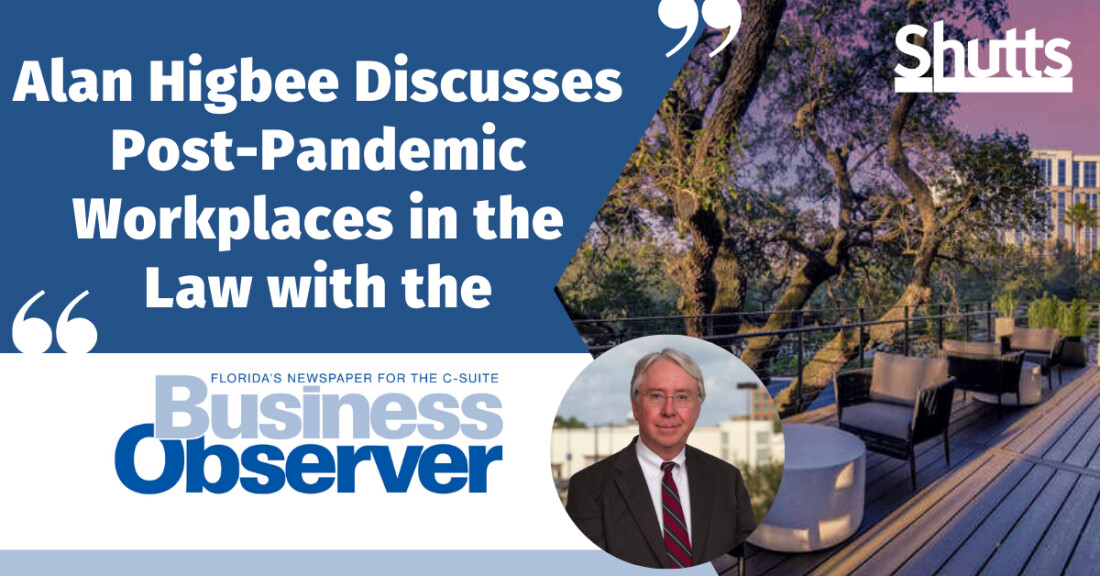 Alan Higbee Discusses Post-Pandemic Workplaces in the Law with the Business Observer Alan Higbee Discusses Post-Pandemic Workplaces in the Law with the Business Observer