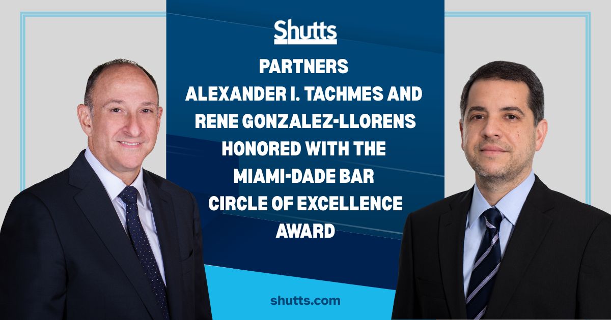 Partners Alexander I. Tachmes and Rene Gonzalez-LLorens Honored with the Miami-Dade Bar Circle of Excellence Award