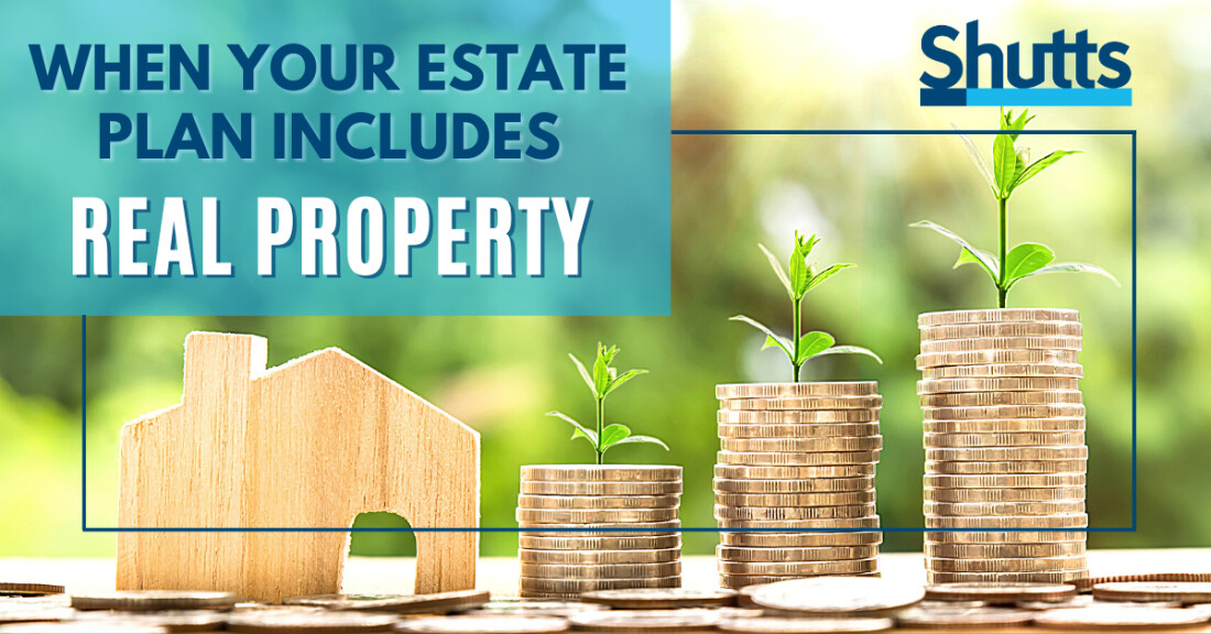 When Your Estate Plan Includes Real Property When Your Estate Plan Includes Real Property