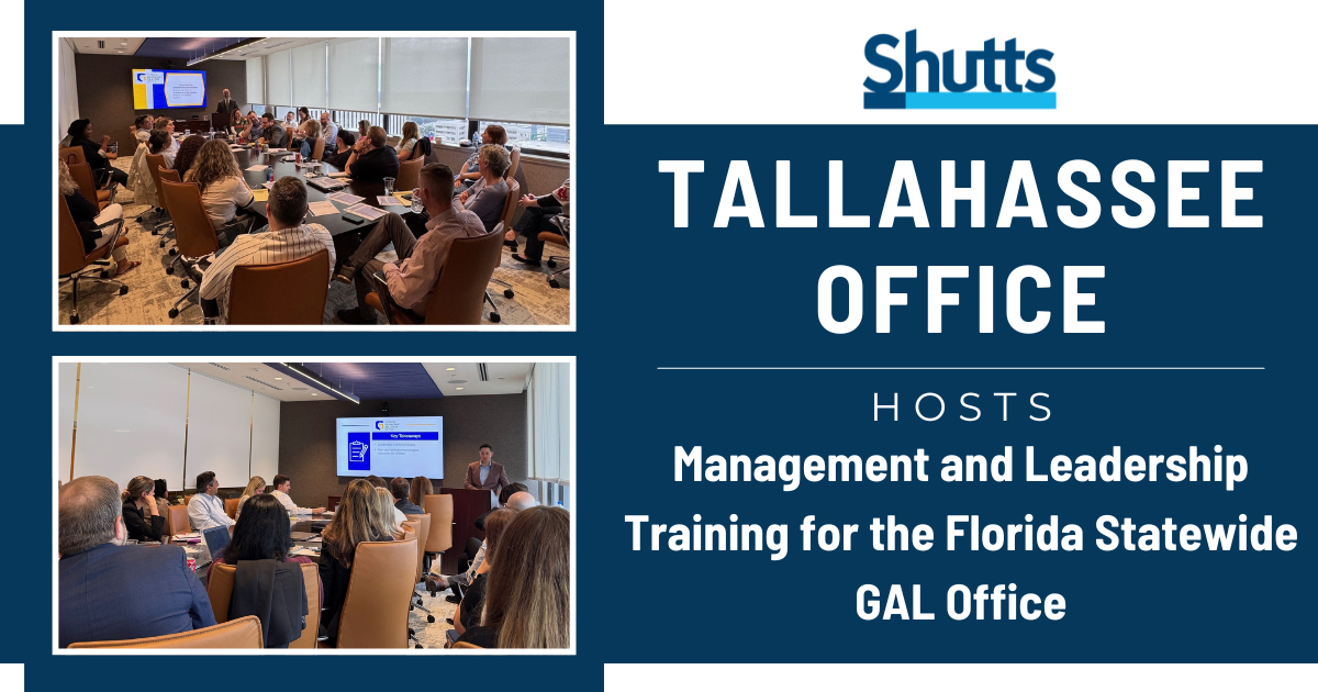 Shutts Tallahassee Office Hosts Management and Leadership Training for the Florida Statewide GAL Office Shutts Tallahassee Office Hosts Management and Leadership Training for the Florida Statewide GAL Office