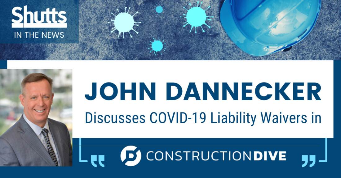 John Dannecker Discusses COVID-19 Liability Waivers in Construction Dive John Dannecker Discusses COVID-19 Liability Waivers in Construction Dive