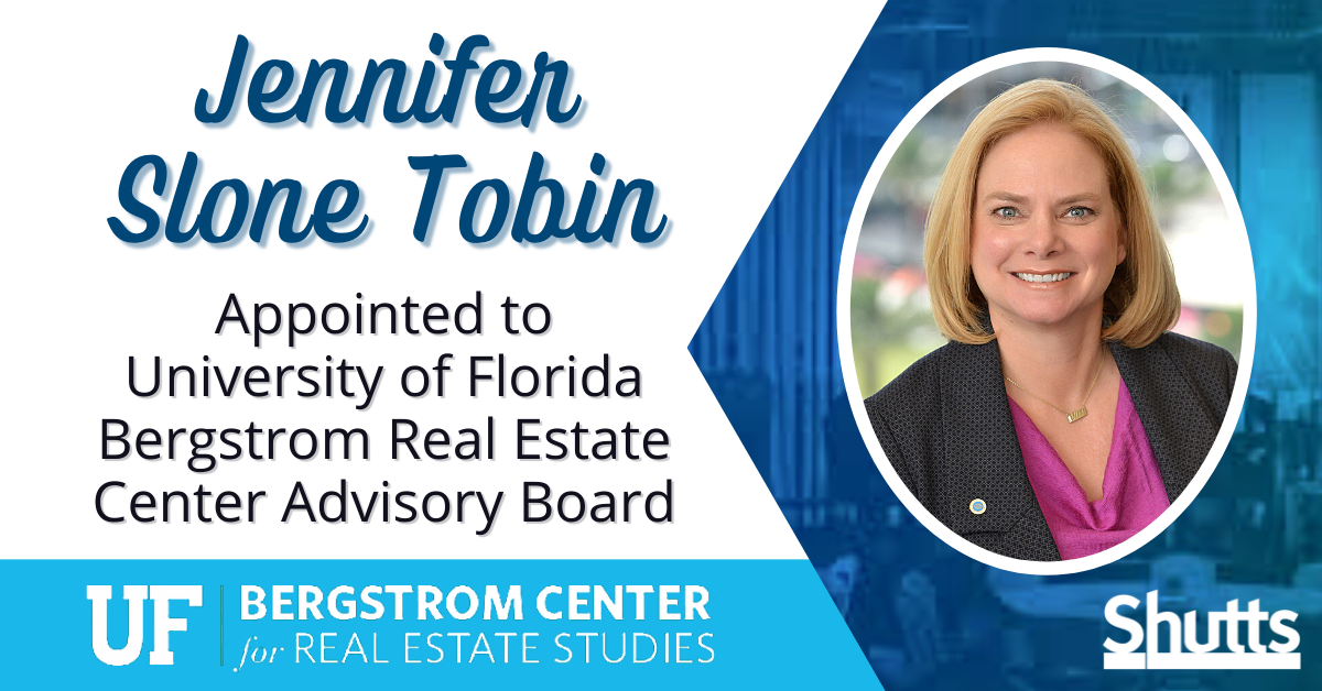 Shutts & Bowen Partner Jennifer Slone Tobin Appointed to University of Florida Bergstrom Real Estate Center Advisory Board Shutts & Bowen Partner Jennifer Slone Tobin Appointed to University of Florida Bergstrom Real Estate Center Advisory Board