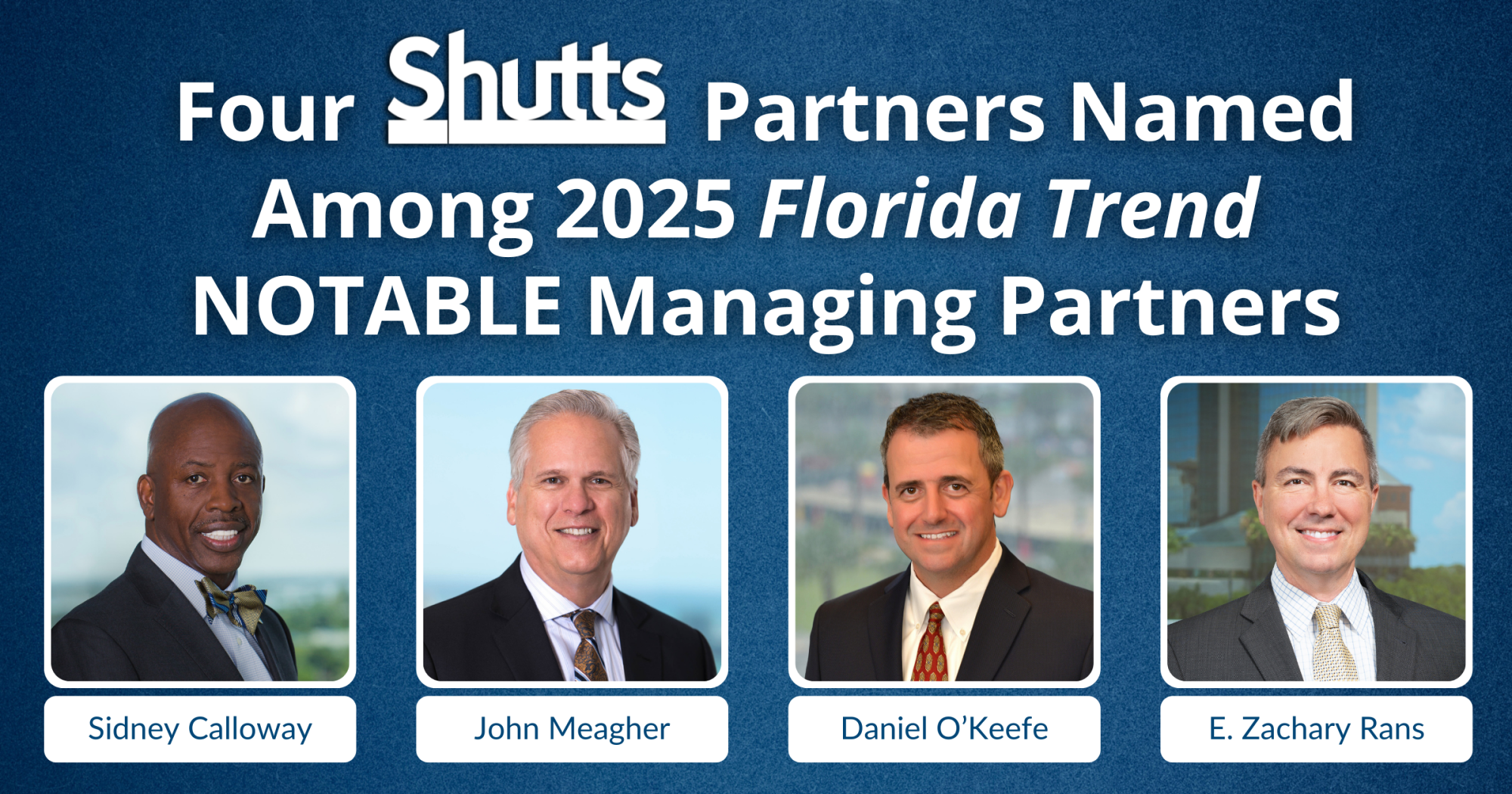 Four Shutts & Bowen Partners Named Among 2025 Florida Trend NOTABLE Managing Partners Four Shutts & Bowen Partners Named Among 2025 Florida Trend NOTABLE Managing Partners