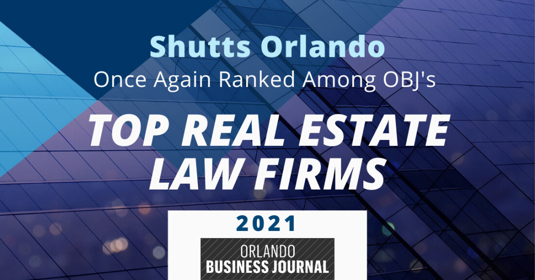 Shutts Orlando Once Again Ranked Among OBJ’s Top Real Estate Law Firms for 2021 Shutts Orlando Once Again Ranked Among OBJ’s Top Real Estate Law Firms for 2021