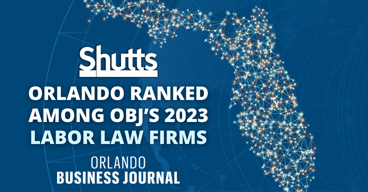 Shutts Orlando Ranked Among OBJ’s 2023 Labor Law Firms Shutts Orlando Ranked Among OBJ’s 2023 Labor Law Firms