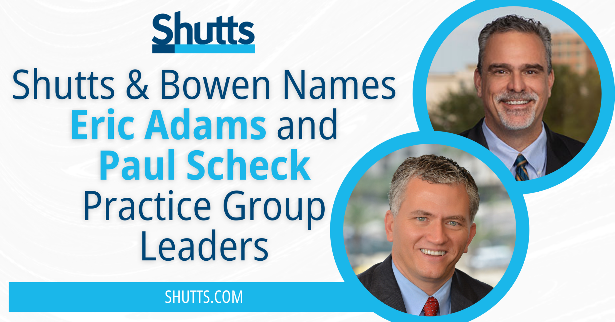 Shutts & Bowen Names Eric Adams and Paul Scheck Practice Group Leaders Shutts & Bowen Names Eric Adams and Paul Scheck Practice Group Leaders