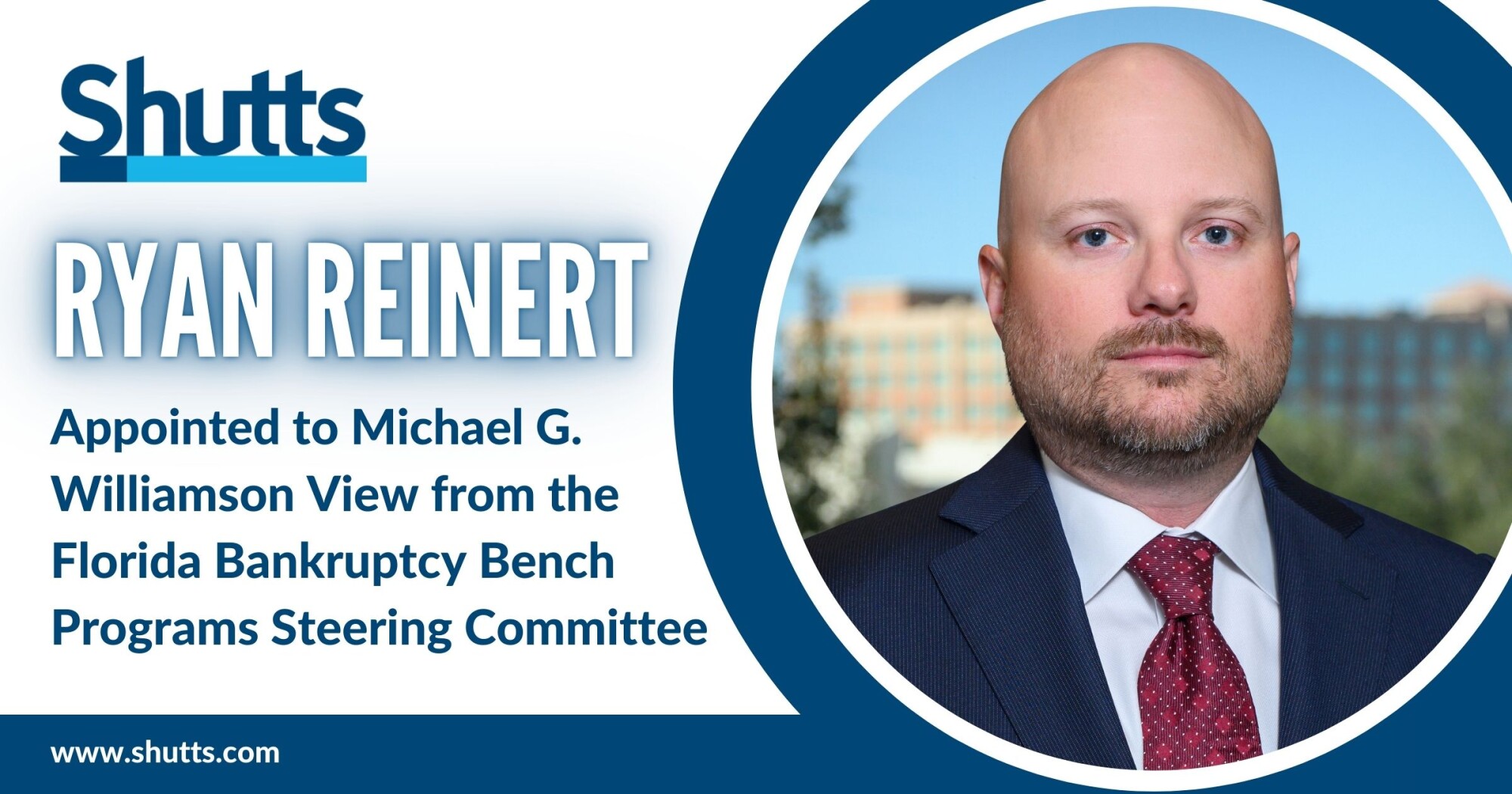 Ryan Reinert Appointed to Michael G. Williamson View from the Florida Bankruptcy Bench Programs Steering Committee Ryan Reinert Appointed to Michael G. Williamson View from the Florida Bankruptcy Bench Programs Steering Committee