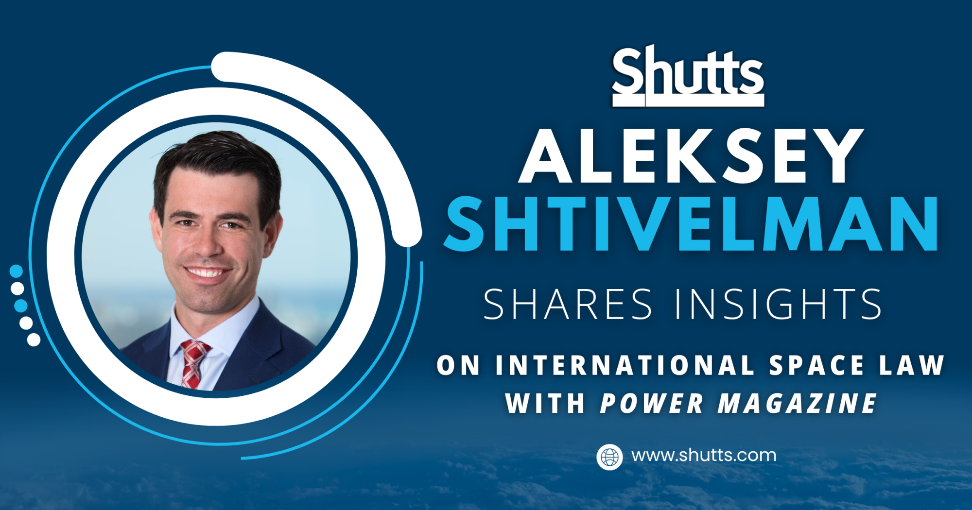 Aleksey Shtivelman Shares Insights on International Space Law with POWER Magazine Aleksey Shtivelman Shares Insights on International Space Law with POWER Magazine