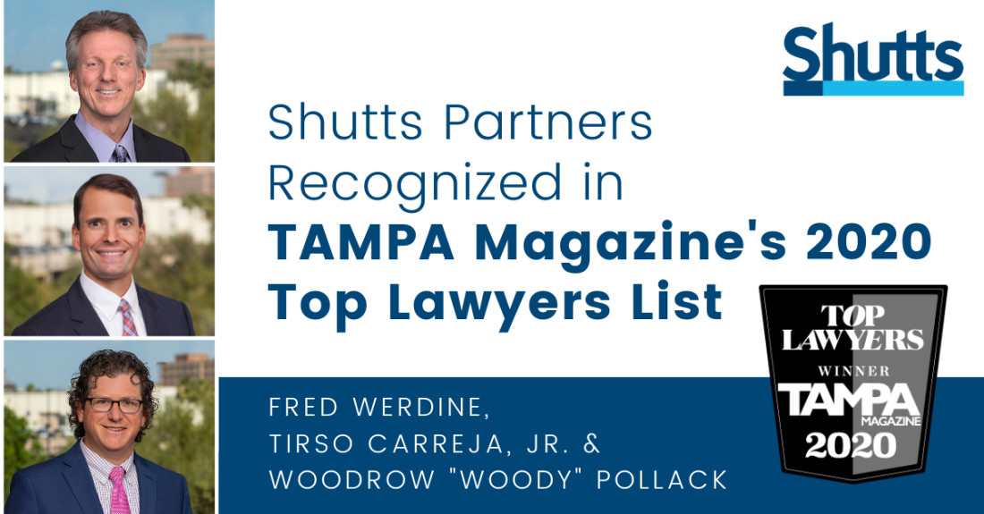 Tampa partners Fred Werdine, Tirso M. Carreja, Jr. and Woodrow &ldquo;Woody&rdquo; H. Pollack have been recognized in TAMPA Magazine&rsquo;s Top Lawyers List for 2020