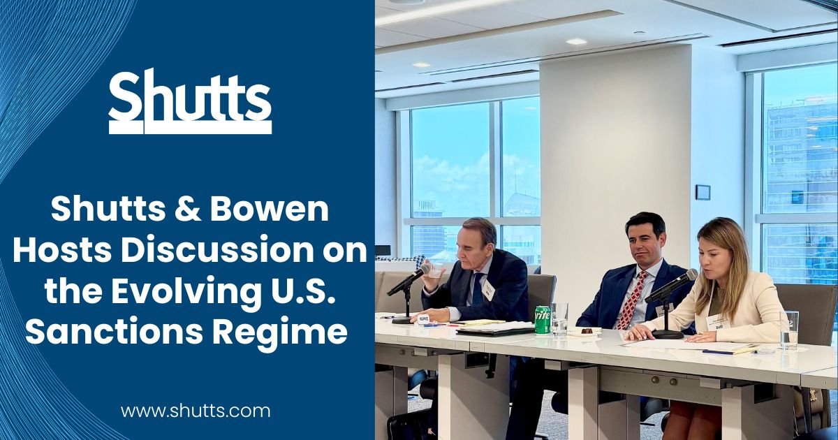 Shutts & Bowen Hosts Discussion on the Evolving U.S. Sanctions Regime
