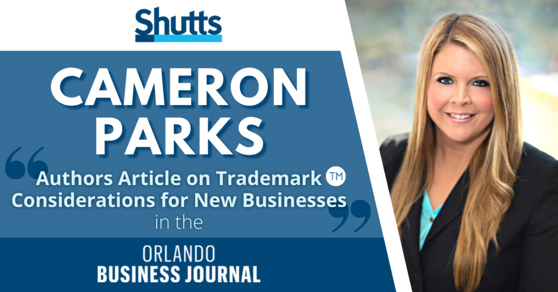 Cameron Parks Authors Article on Trademark Considerations for New Businesses in the Orlando Business Journal Cameron Parks Authors Article on Trademark Considerations for New Businesses in the Orlando Business Journal