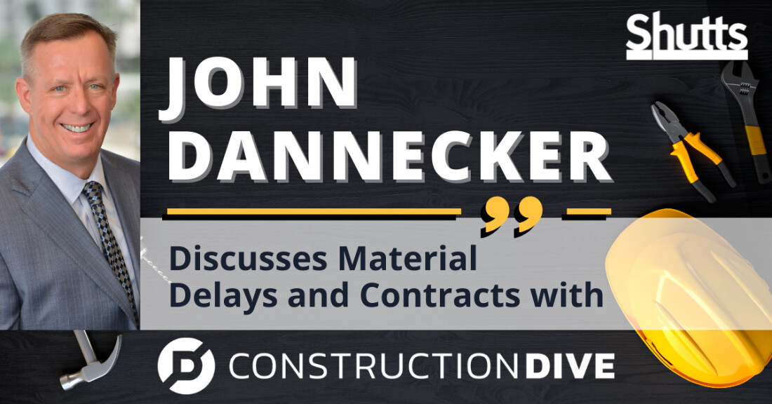 John Dannecker Discusses Material Delays and Contracts with Construction Dive John Dannecker Discusses Material Delays and Contracts with Construction Dive