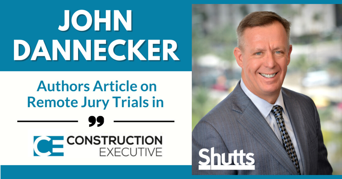 John Dannecker Authors Article on Remote Jury Trials in Construction Executive John Dannecker Authors Article on Remote Jury Trials in Construction Executive