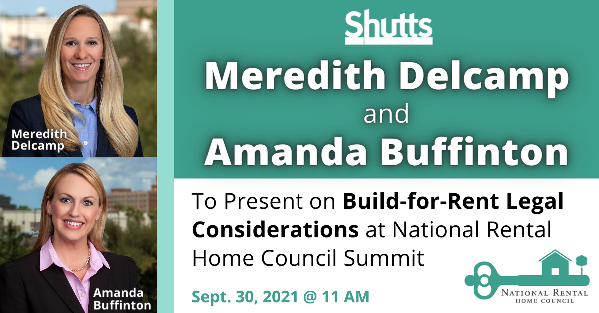 Meredith Delcamp and Amanda Buffinton to Present on Build-for-Rent Legal Considerations at National Rental Home Council Summit Meredith Delcamp and Amanda Buffinton to Present on Build-for-Rent Legal Considerations at National Rental Home Council Summit
