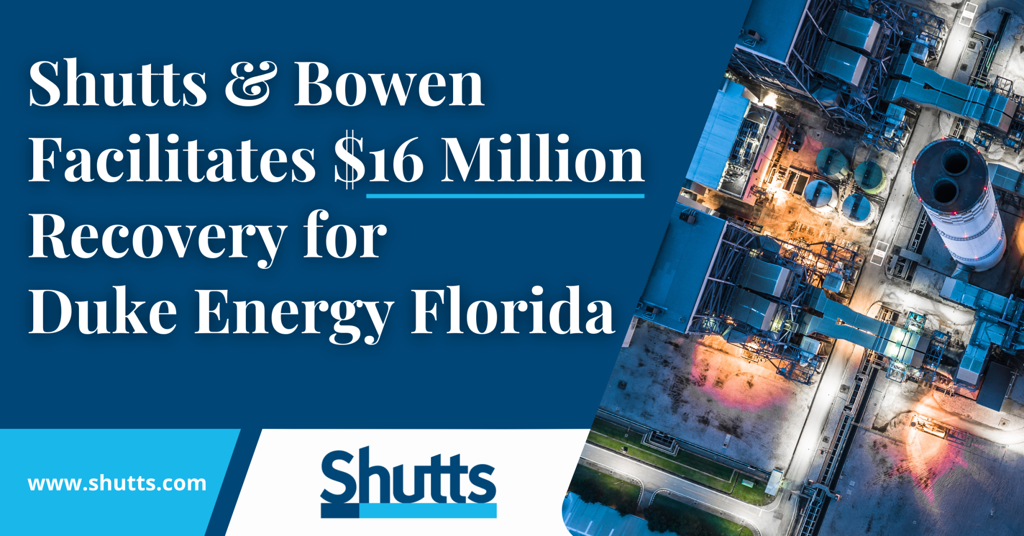 Shutts & Bowen Facilitates $16 Million Recovery for Duke Energy Florida Shutts & Bowen Facilitates $16 Million Recovery for Duke Energy Florida