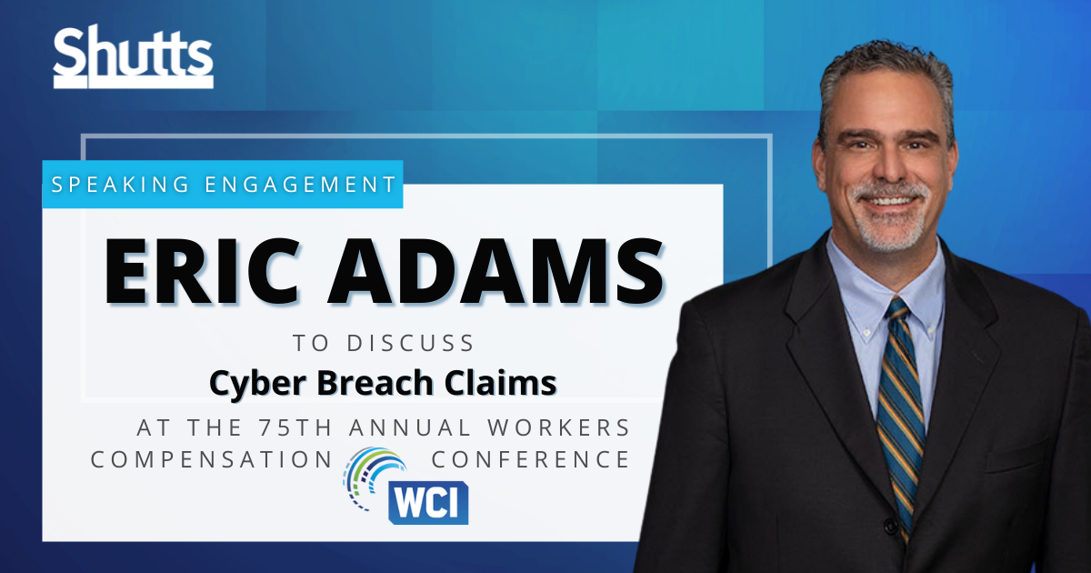 Eric Adams to Discuss Cyber Breach Claims at the 75th Annual Workers’ Compensation Conference Eric Adams to Discuss Cyber Breach Claims at the 75th Annual Workers’ Compensation Conference