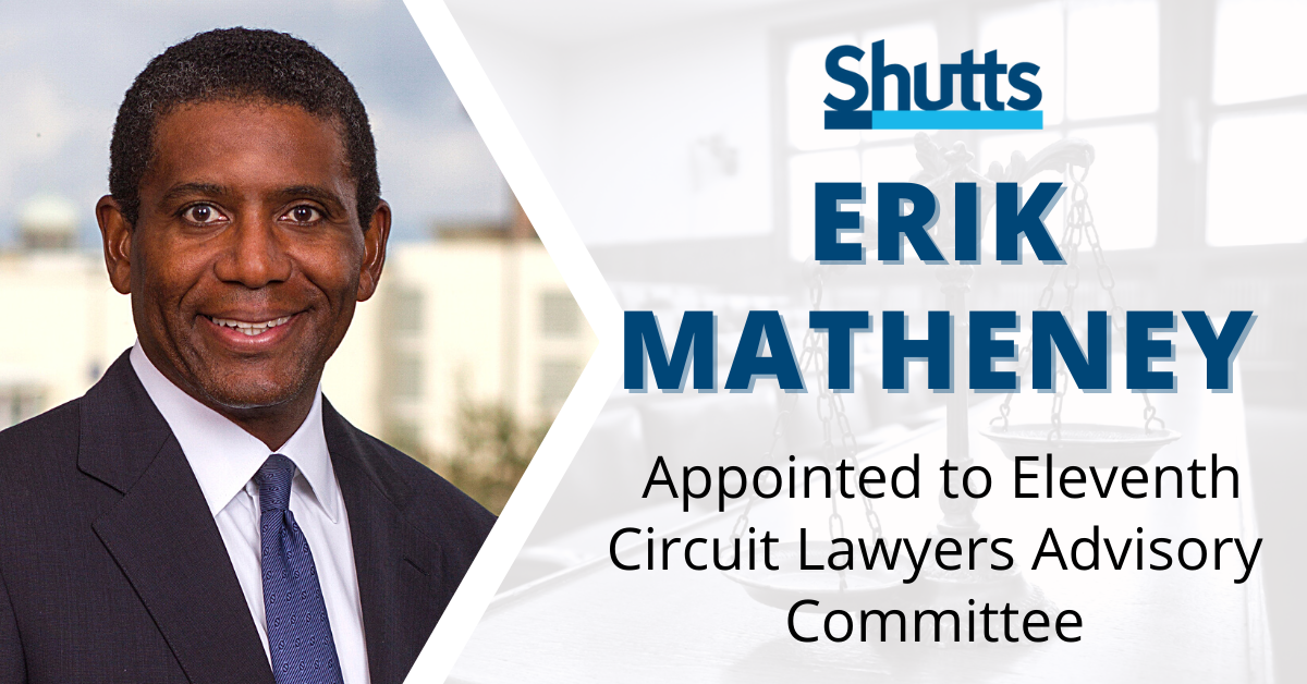 Erik Matheney Appointed to Eleventh Circuit Lawyers Advisory Committee Erik Matheney Appointed to Eleventh Circuit Lawyers Advisory Committee