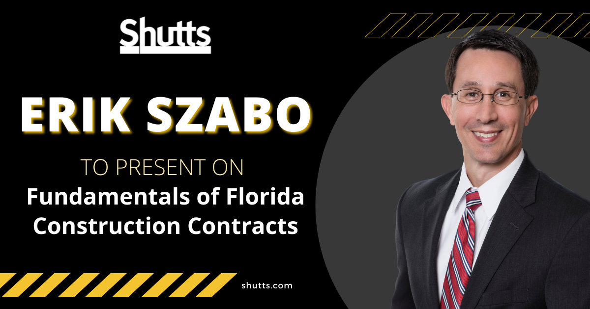 Erik Szabo to Present on Fundamentals of Florida Construction Contracts Erik Szabo to Present on Fundamentals of Florida Construction Contracts