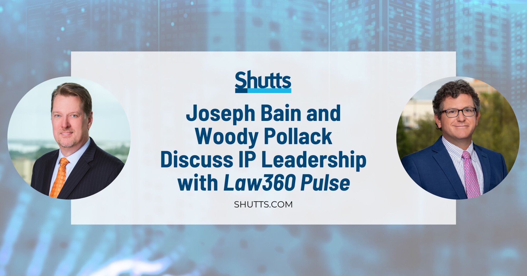 Joseph Bain and Woody Pollack Discuss IP Leadership with Law360 Pulse Joseph Bain and Woody Pollack Discuss IP Leadership with Law360 Pulse