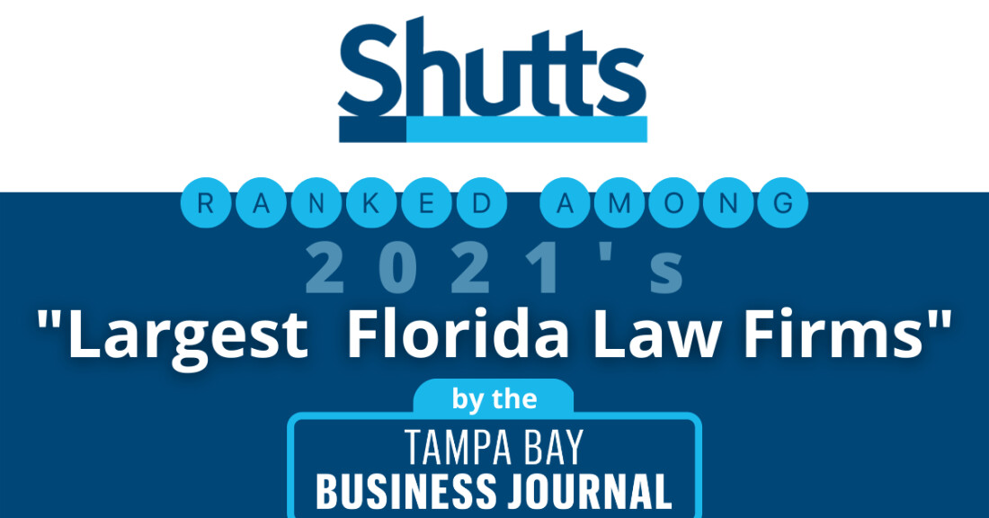 Shutts Ranked Among 2021’s Largest Florida Law Firms by Tampa Bay Business Journal Shutts Ranked Among 2021’s Largest Florida Law Firms by Tampa Bay Business Journal