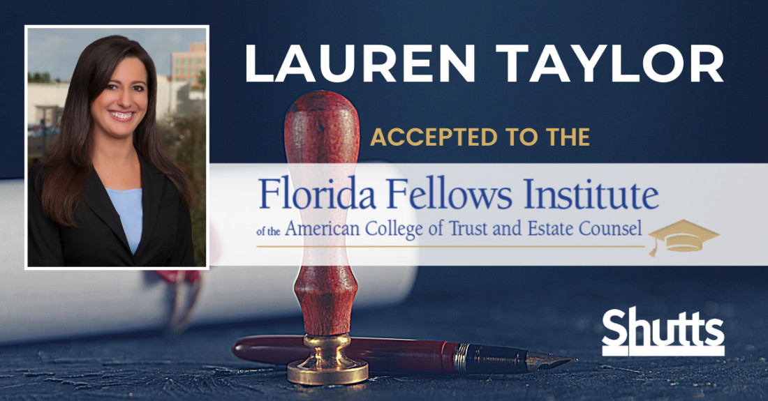 that Lauren A. Taylor, a partner in the firm’s Tampa office, has been accepted into Class V of the Florida Fellows Institute of the American College of Trust and Estate Counsel (ACTEC). that Lauren A. Taylor, a partner in the firm’s Tampa office, has been accepted into Class V of the Florida Fellows Institute of the American College of Trust and Estate Counsel (ACTEC).