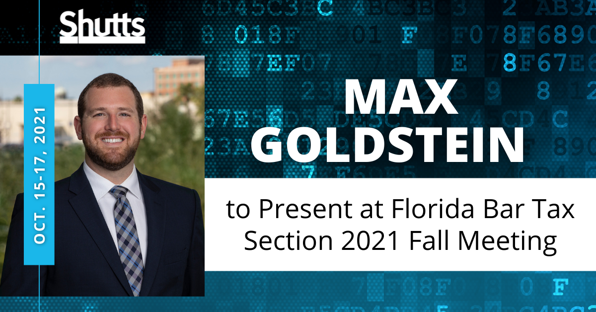 Max Goldstein to Present at Florida Bar Tax Section 2021 Fall Meeting Max Goldstein to Present at Florida Bar Tax Section 2021 Fall Meeting
