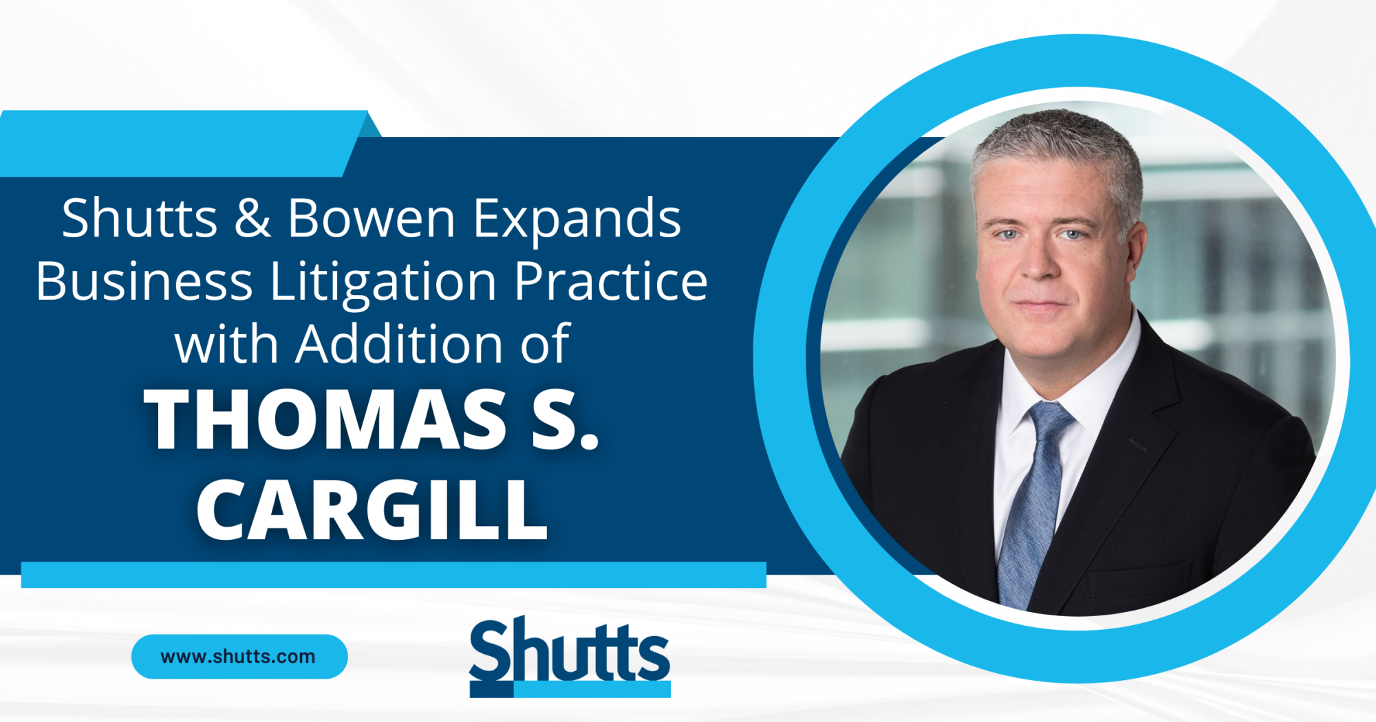 Shutts & Bowen Expands Business Litigation Practice with Addition of Thomas S. Cargill Shutts & Bowen Expands Business Litigation Practice with Addition of Thomas S. Cargill