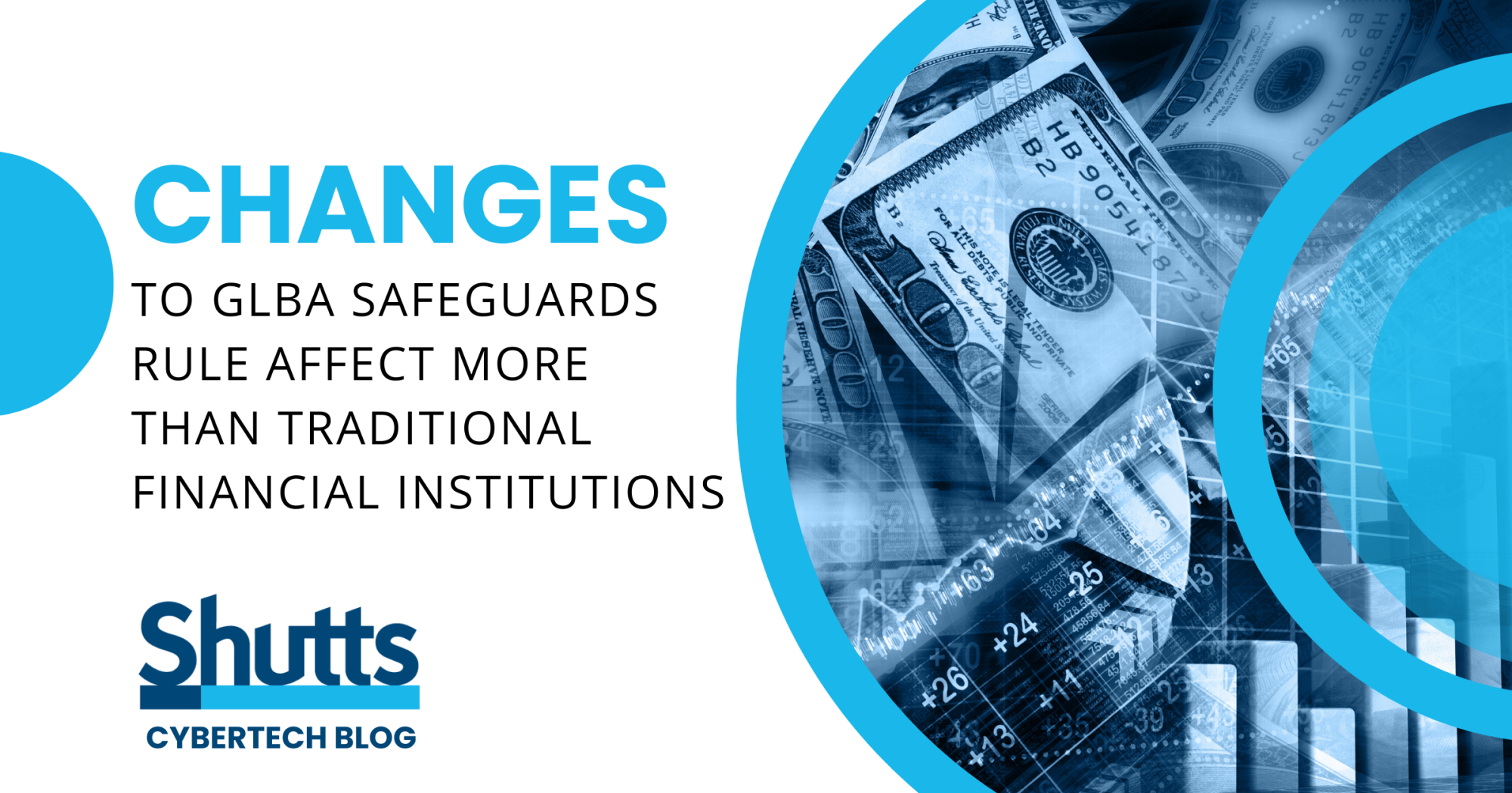 Changes to GLBA Safeguards Rule Affect More Than Traditional Financial Institutions Changes to GLBA Safeguards Rule Affect More Than Traditional Financial Institutions