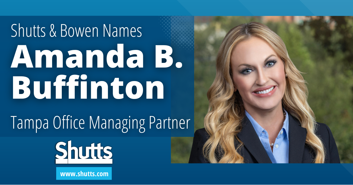 Shutts & Bowen Names Amanda B. Buffinton Tampa Office Managing Partner Shutts & Bowen Names Amanda B. Buffinton Tampa Office Managing Partner