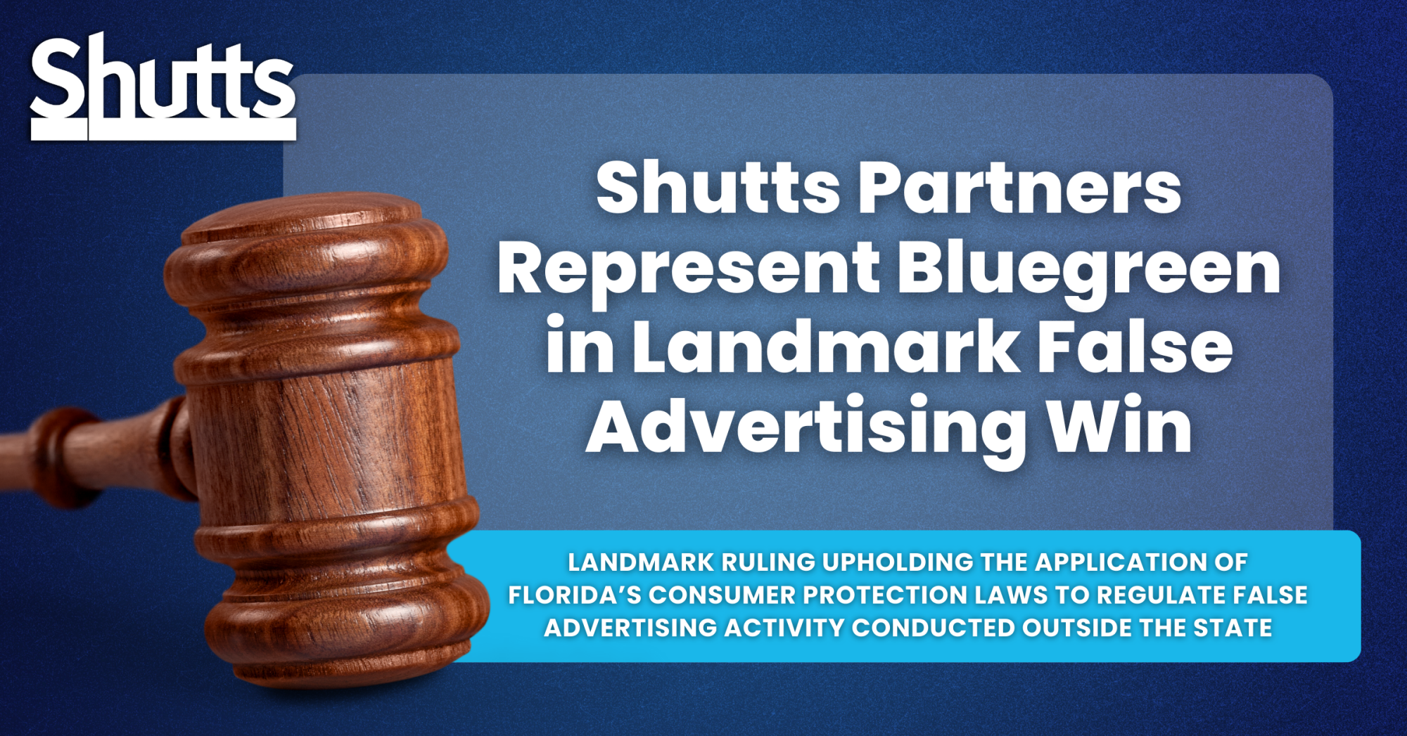 Shutts Partners Represent Bluegreen in Landmark False Advertising Win Shutts Partners Represent Bluegreen in Landmark False Advertising Win