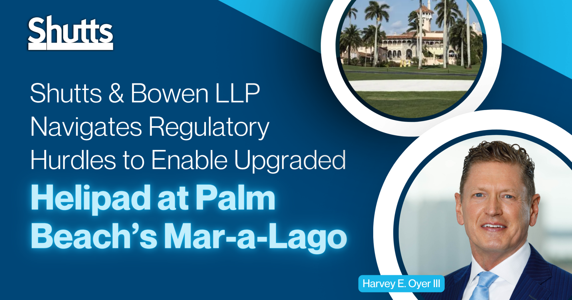Shutts & Bowen Navigates Regulatory Hurdles to Enable Upgraded Helipad at Palm Beach’s Mar-a-Lago Shutts & Bowen Navigates Regulatory Hurdles to Enable Upgraded Helipad at Palm Beach’s Mar-a-Lago
