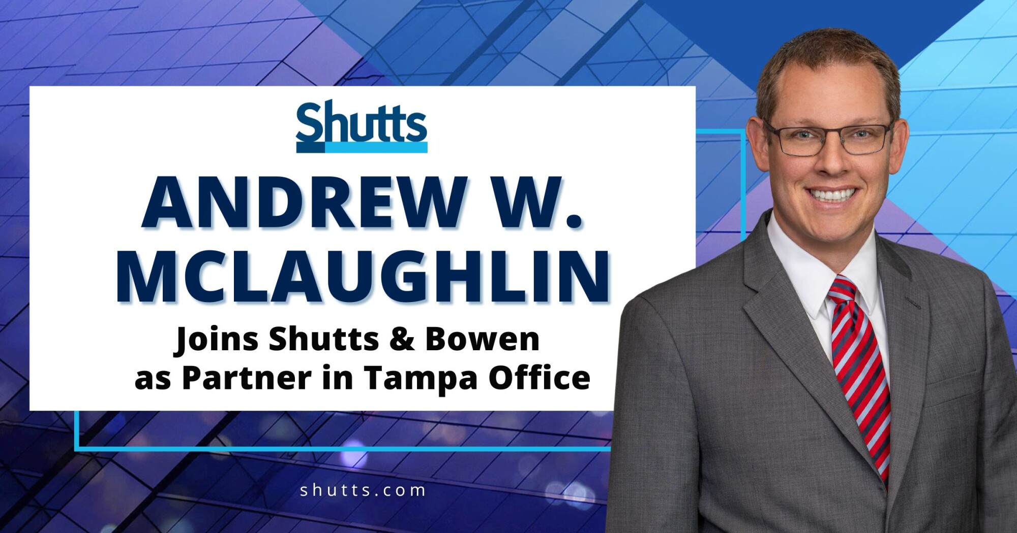 Andrew W. McLaughlin Joins Shutts & Bowen as Partner in Tampa Office Andrew W. McLaughlin Joins Shutts & Bowen as Partner in Tampa Office