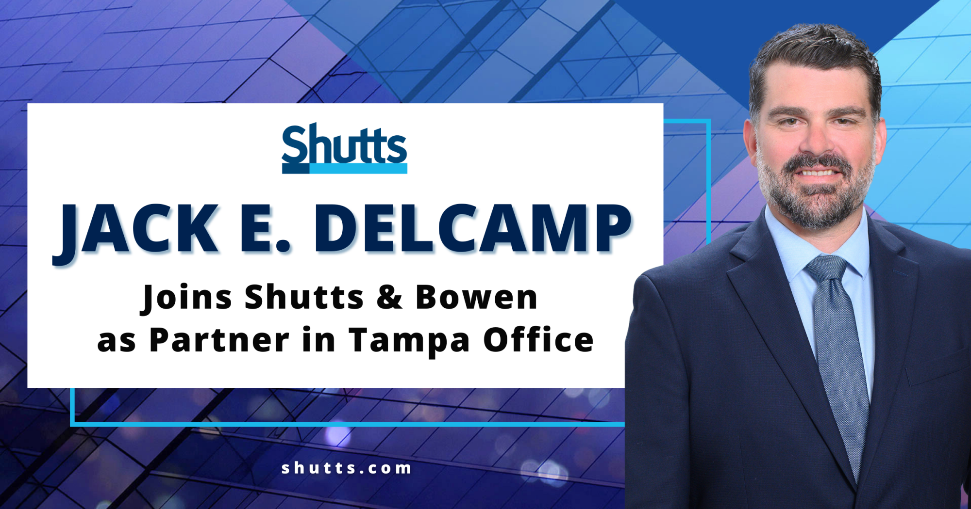Jack E. Delcamp Joins Shutts & Bowen as Partner in Tampa Office Jack E. Delcamp Joins Shutts & Bowen as Partner in Tampa Office